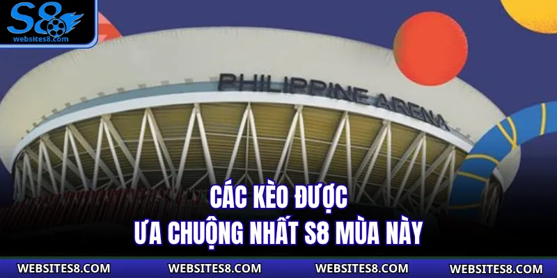 Các kèo được ưa chuộng nhất S8 mùa này