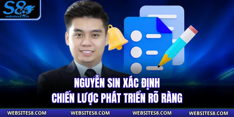 Nguyễn Sin xác định chiến lược phát triển rõ ràng