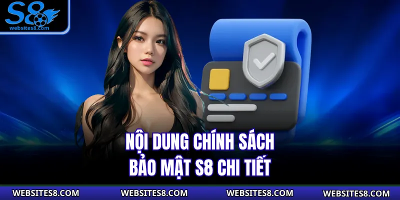 Nội dung chính sách bảo mật S8 chi tiết