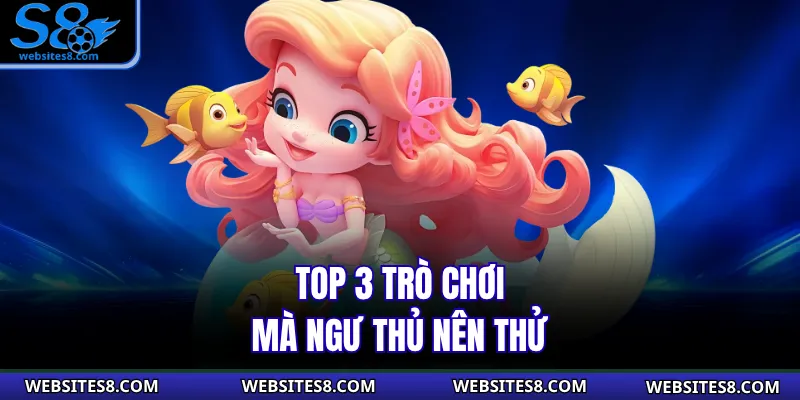 Top 3 trò chơi mà ngư thủ nên thử